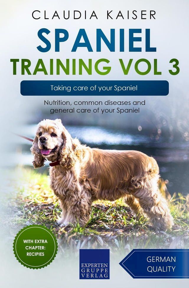  Spaniel Training Vol 3 – Taking care of your Spaniel: Nutrition, common diseases and general care of your Spaniel(Kobo/電子書)