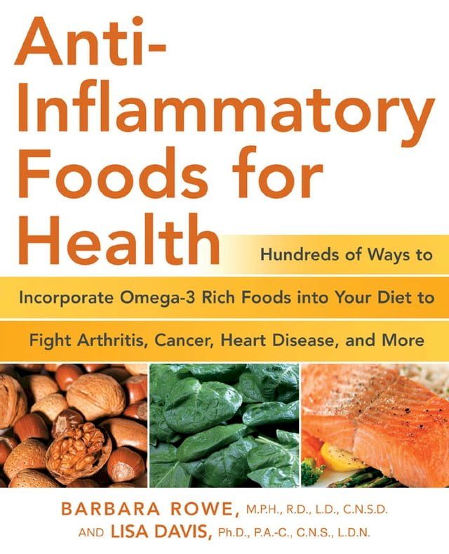  Anti-Inflammatory Foods for Health: Hundreds of Ways to Incorporate Omega-3 Rich Foods into Your Diet to Fight Arthritis, Cancer, Heart(Kobo/電子書)