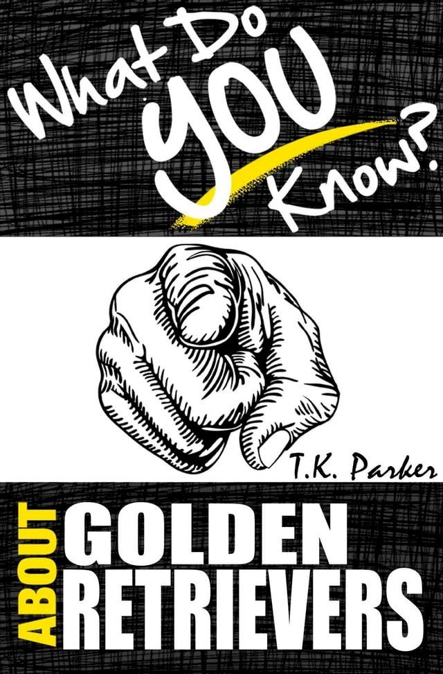  What Do You Know About Golden Retrievers? The Unauthorized Trivia Quiz Game Book About Golden Retrievers Facts(Kobo/電子書)