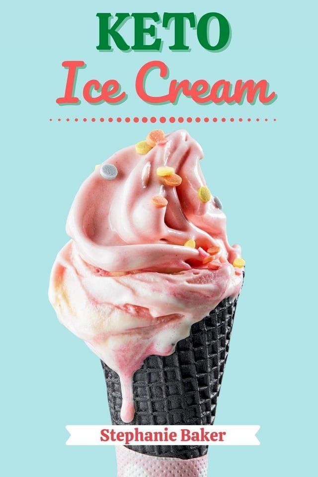  Keto Ice Cream: Discover 30 Easy to Follow Ketogenic Cookbook Ice Cream recipes for Your Low-Carb Diet with Gluten-Free and wheat to Maximize your weight loss(Kobo/電子書)