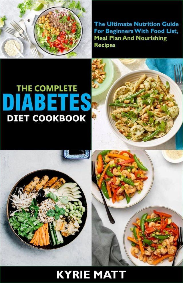  The Complete Diabetes Diet Cookbook :The Ultimate Nutrition Guide For Beginners With Food List, Meal Plan And Nourishing Recipes(Kobo/電子書)