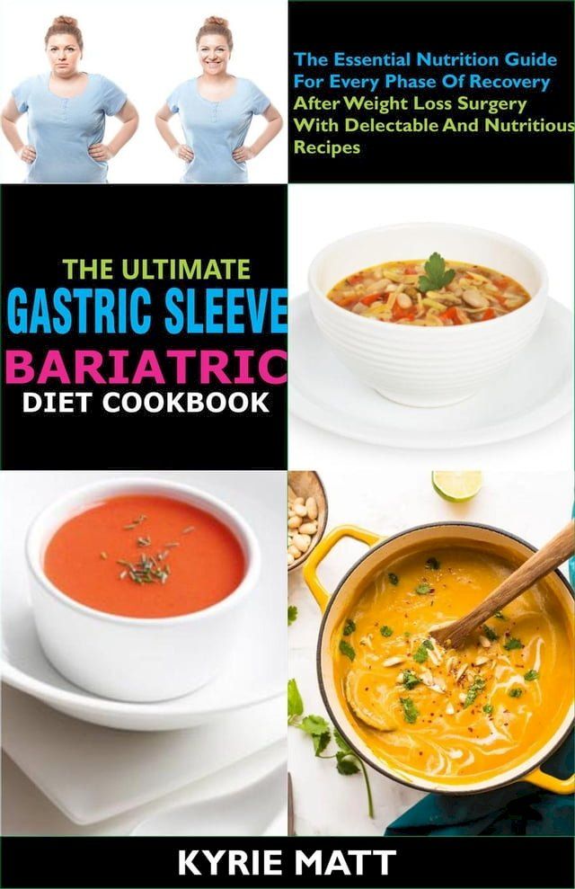  The Ultimate Gastric Sleeve Bariatric Diet Cookbook:The Essential Nutrition Guide For Every Phase Of Recovery After Weight Loss Surgery With Delectable And Nutritious Recipes(Kobo/電子書)