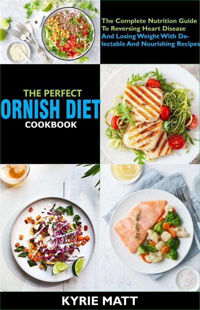  The Perfect Ornish Diet Cookbook; The Complete Nutrition Guide To Reversing Heart Disease And Losing Weight With Delectable And Nourishing Recipes(Kobo/電子書)