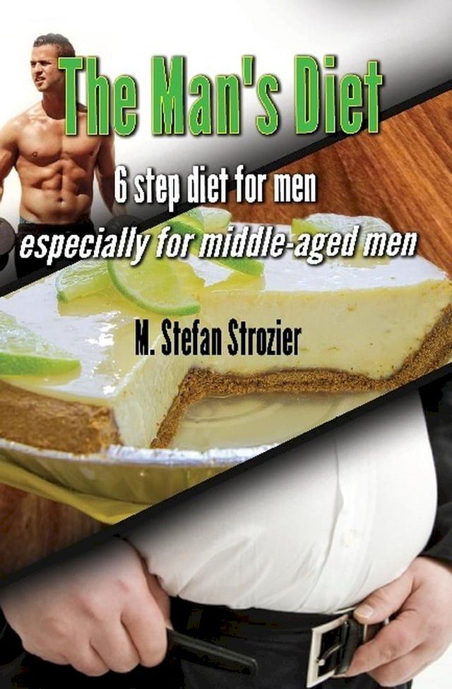  The Man's Diet: 6-Step Diet for Men Especially for middle-aged men: A Philosophy for Living Life and Overcoming Major Obstacles(Kobo/電子書)