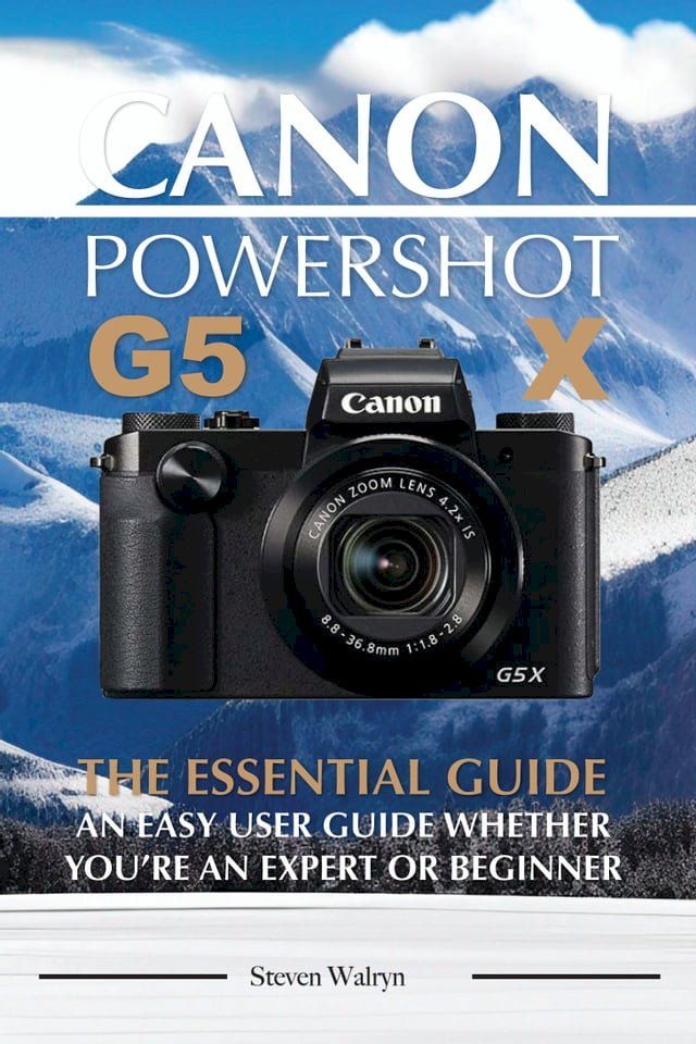  Canon Powershot G5 X The Essential Guide: An Easy User Guide Whether You’re An Expert or Beginner(Kobo/電子書)