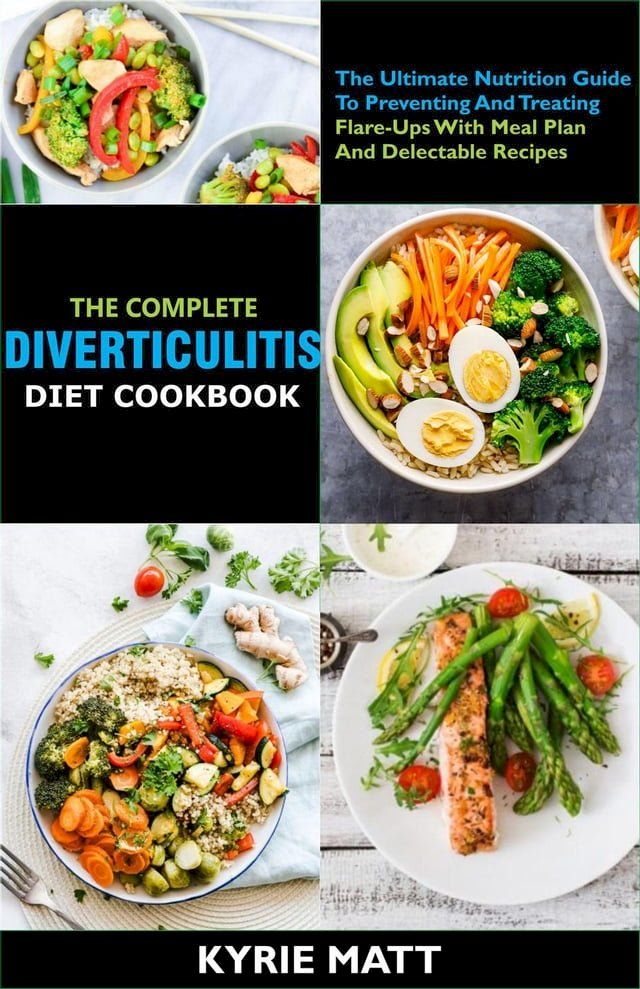  The Complete Diverticulitis Diet Cookbook: The Ultimate Nutrition Guide To Preventing And Treating Flare-Ups With Meal Plan And Delectable Recipes(Kobo/電子書)