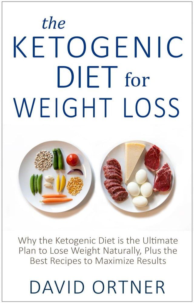  The Ketogenic Diet for Weight Loss: Why the Ketogenic Diet is the Ultimate Plan to Lose Weight Naturally, Plus the Best Recipes to Maximize Results(Kobo/電子書)