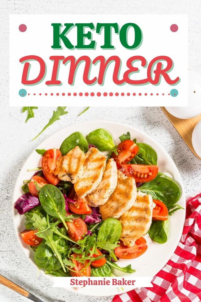  Keto Dinner: Discover 30 Easy to Follow Ketogenic Cookbook Dinner recipes for Your Low-Carb Diet with Gluten-Free and wheat to Maximize your weight loss(Kobo/電子書)