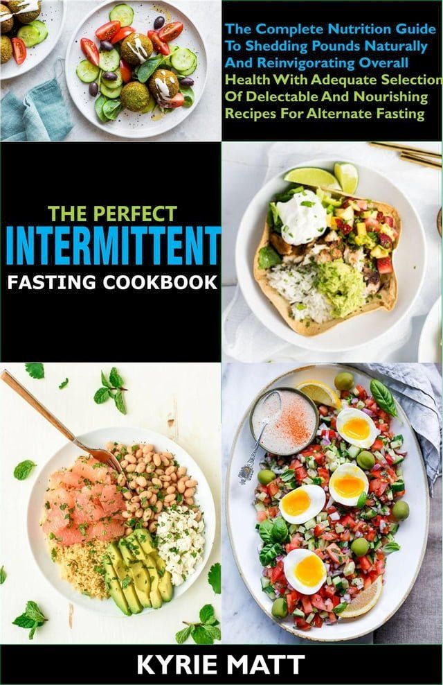  The Perfect Intermittent Fasting Cookbook:The Complete Nutrition Guide To Shedding Pounds Naturally And Reinvigorating Overall Health With Delectable And Nourishing Recipes(Kobo/電子書)