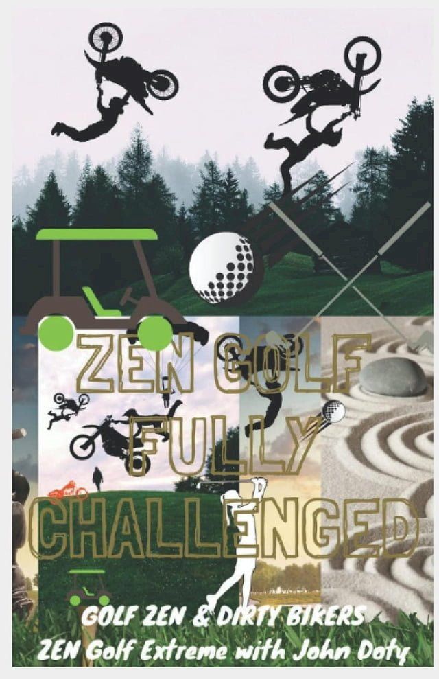  Zen Golf. Fully Challenged. Golf Zen & Dirty Bikers. Zen Extreme Golf With John Doty. FMX Zen Polo(Kobo/電子書)