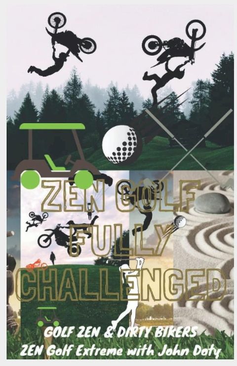 Zen Golf. Fully Challenged. Golf Zen & Dirty Bikers. Zen Extreme Golf With John Doty. FMX Zen Polo(Kobo/電子書)