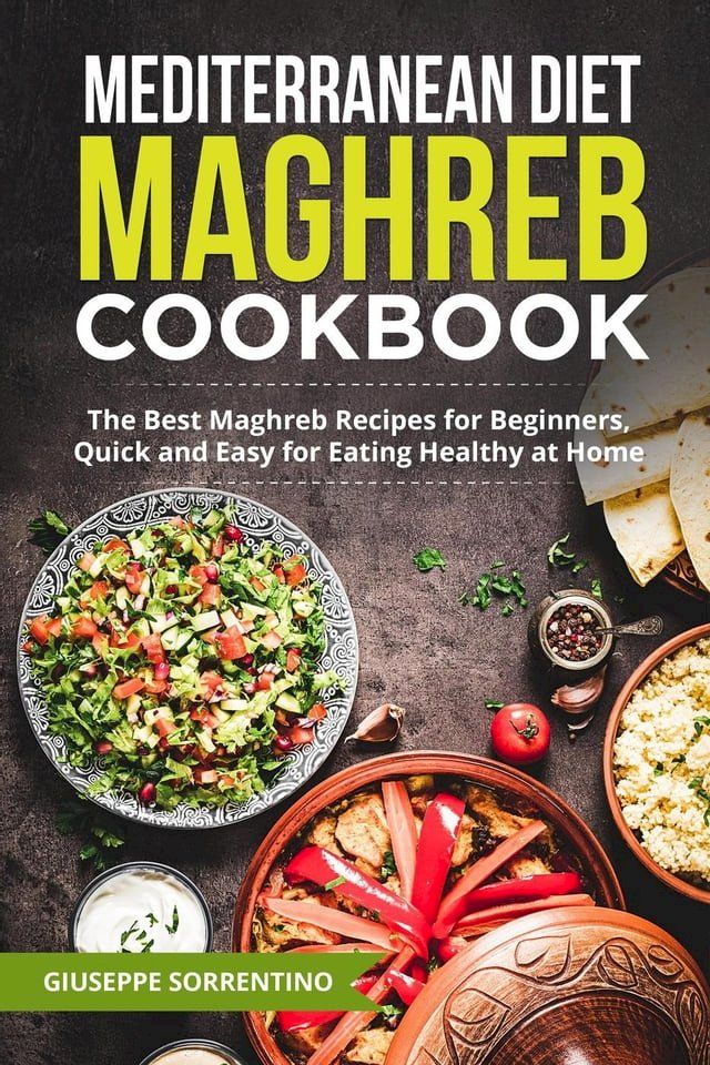  Mediterranean Diet Maghreb Cookbook: The Best Maghreb Recipes for Beginners, Quick and Easy for Eating Healthy at Home(Kobo/電子書)