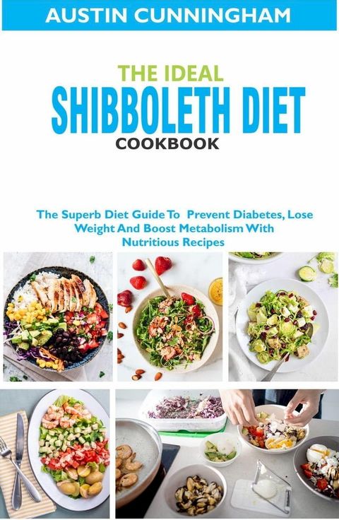 The Ideal Shibboleth Diet Cookbook; The Superb Diet Guide To Prevent Diabetes, Lose Weight And Boost Metabolism With Nutritious Recipes(Kobo/電子書)