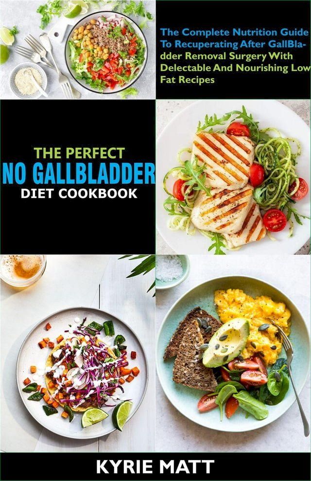  The Perfect No Gallbladder Diet Cookbook:The Complete Nutrition Guide To Recuperating After GallBladder Removal Surgery With Delectable And Nourishing Low Fat Recipes(Kobo/電子書)