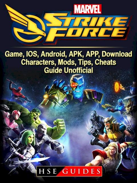 Marvel Strike Force Game, IOS, Android, APK, APP, Download, Characters, Mods, Tips, Cheats, Guide Unofficial(Kobo/電子書)