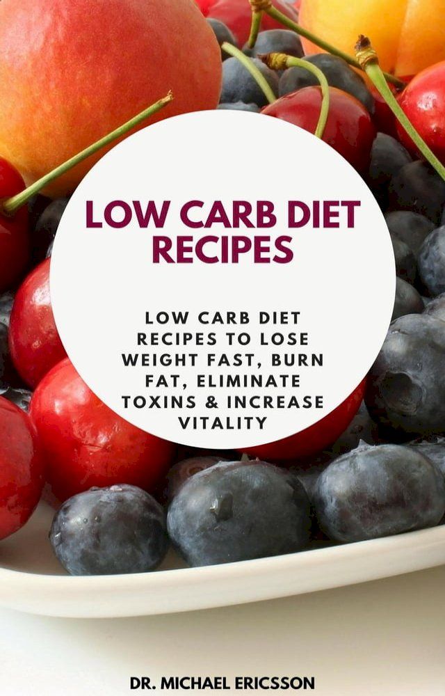  Low Carb Diet Recipes: Low Carb Diet Recipes to Lose Weight Fast, Burn Fat, Eliminate Toxins & Increase Vitality(Kobo/電子書)