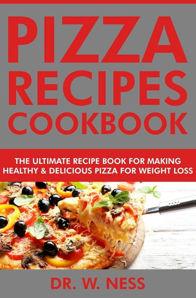  Pizza Recipes Cookbook: The Ultimate Recipe Book for Making Healthy and Delicious Pizza for Weight Loss(Kobo/電子書)