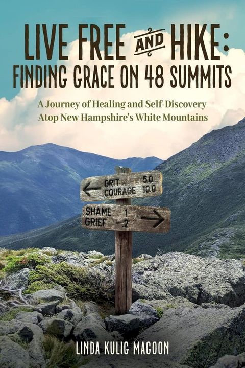 Live Free and Hike: Finding Grace on 48 Summits - A Journey of Healing and Self-Discovery Atop New Hampshire's White Mountains(Kobo/電子書)