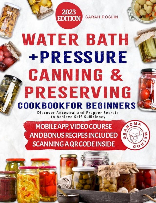  Color Illustrated Water Bath & Pressure Canning Cookbook: Reviving Ancestral Prepping Techniques for Modern Preppers(Kobo/電子書)