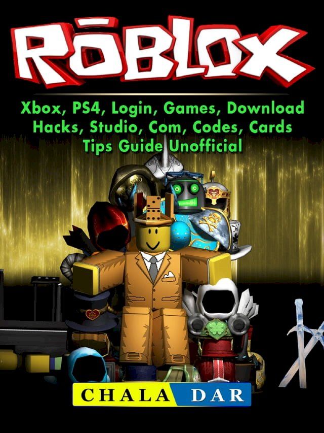  Roblox, Xbox, PS4, Login, Games, Download, Hacks, Studio, Com, Codes, Cards, Tips Guide Unofficial(Kobo/電子書)