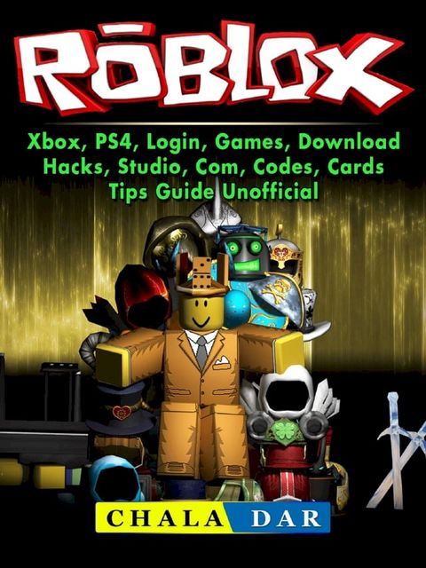 Roblox, Xbox, PS4, Login, Games, Download, Hacks, Studio, Com, Codes, Cards, Tips Guide Unofficial(Kobo/電子書)