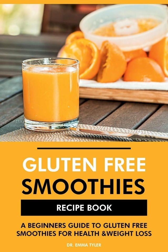  Gluten Free Smoothies Recipe Book: A Beginners Guide to Gluten Free Smoothies for Health & Weight Loss(Kobo/電子書)