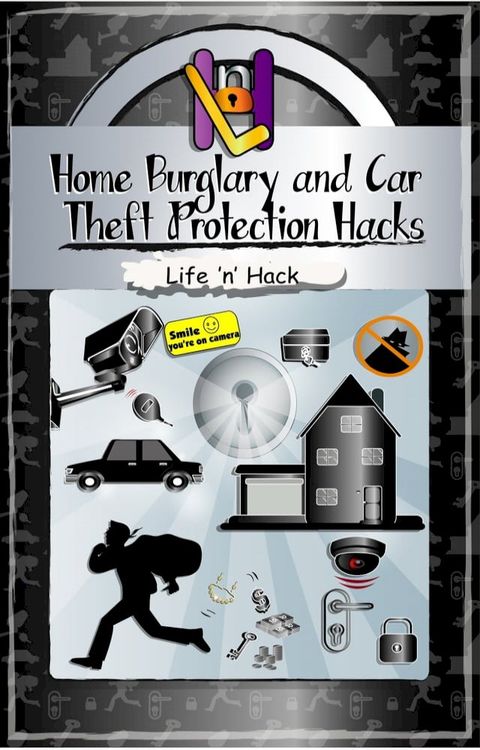 Home Burglary and Car Theft Protection Hacks: 12 Simple Practical Hacks to Protect and Prevent Home and Car from Robbery(Kobo/電子書)