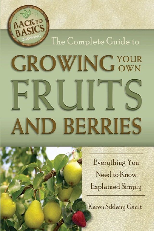  The Complete Guide to Growing Your Own Fruits and Berries Everything You Need to Know Explained Simply(Kobo/電子書)