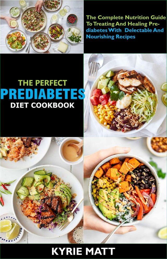  The Perfect Prediabetes Diet Cookbook; The Complete Nutrition Guide To Treating And Healing Prediabetes With Delectable And Nourishing Recipes(Kobo/電子書)