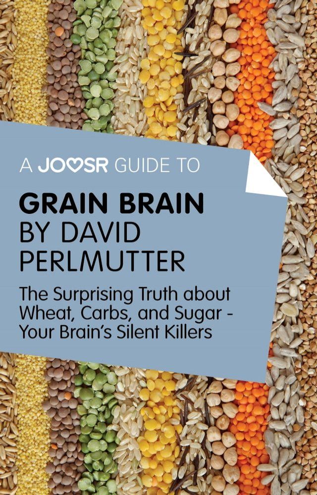  A Joosr Guide to... Grain Brain by David Perlmutter: The Surprising Truth About Wheat, Carbs, and Sugar - Your Brain's Silent Killers(Kobo/電子書)