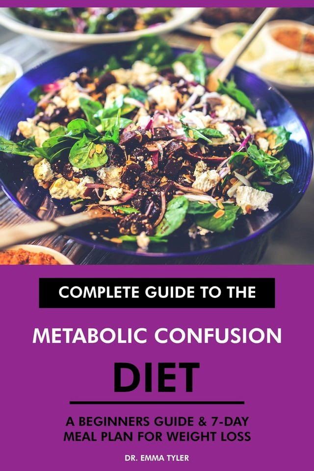  Complete Guide to the Metabolic Confusion Diet: A Beginners Guide & 7-Day Meal Plan for Weight Loss(Kobo/電子書)