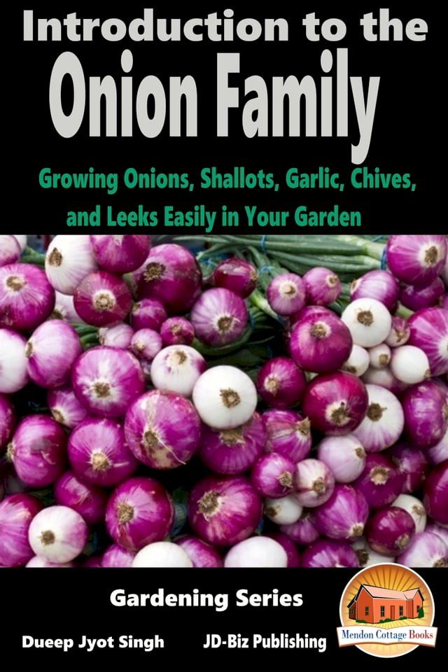  Introduction to the Onion Family: Growing Onions, Shallots, Garlic, Chives, and Leeks Easily in Your Garden(Kobo/電子書)