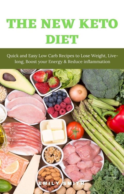 The New Keto Diet: Quick and Easy Low Carb Recipes to Lose Weight, Live-Long, Boost Your Energy & Reduce Inflammation(Kobo/電子書)