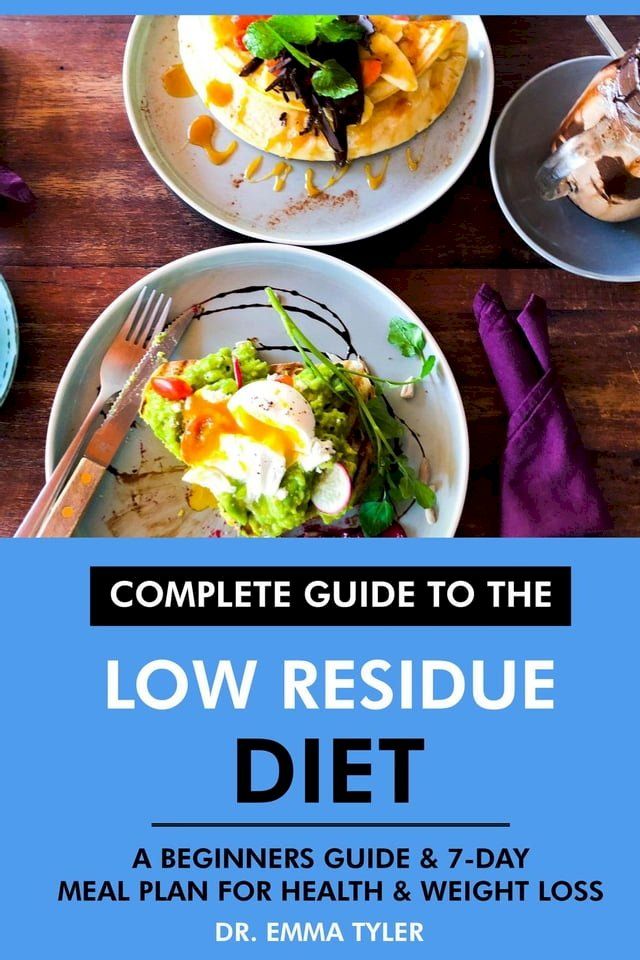  Complete Guide to the Low Residue Diet: A Beginners Guide & 7-Day Meal Plan for Health & Weight Loss(Kobo/電子書)