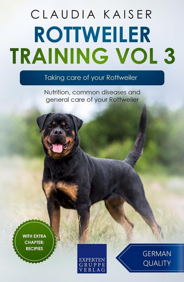  Rottweiler Training Vol 3 – Taking care of your Rottweiler: Nutrition, common diseases and general care of your Rottweiler(Kobo/電子書)