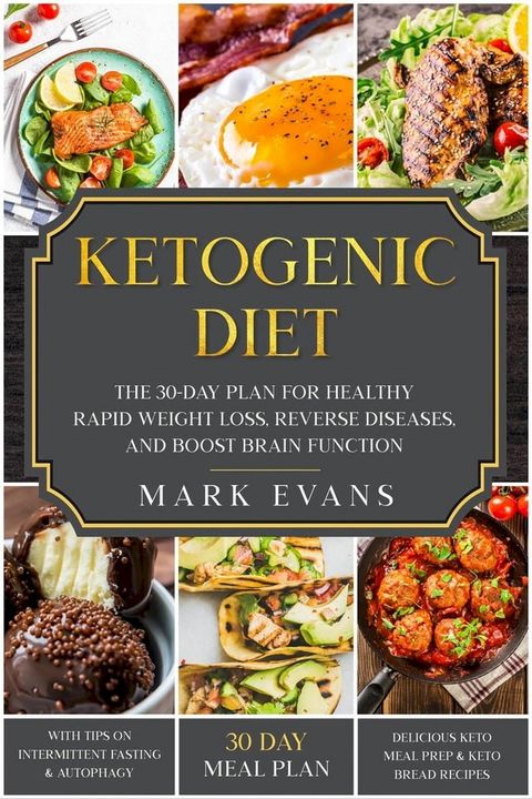 Ketogenic Diet: The 30-Day Plan for Healthy Rapid Weight loss, Reverse Diseases, and Boost Brain Function(Kobo/電子書)