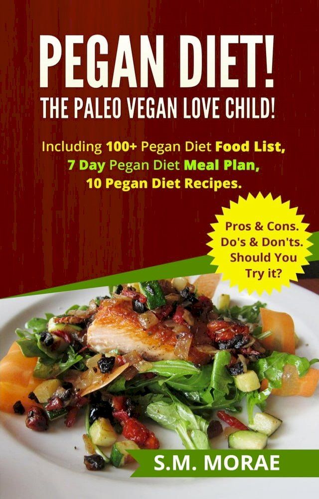  Pegan Diet! The Paleo Vegan Love Child! Including 100+ Pegan Diet Food List, 7 Day Pegan Diet Meal Plan, 10 Pegan Diet Recipes. Pros & Cons. Do's & Don'ts. Should You Try it?(Kobo/電子書)