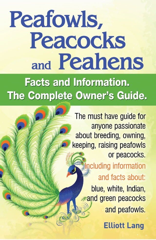  Peafowls, Peacocks and Peahens Facts and Information.The Complete Owner’s Guide. The must have guide for anyone passionate about breeding, owning, keeping, raising peafowls or peacocks.Including information and facts about: blue, whit...(Kobo/電子書)