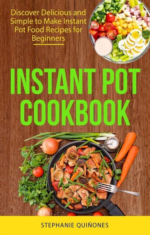 Instant Pot Cookbook: Discover Delicious and Simple to Make Instant Pot Food Recipes for Beginners(Kobo/電子書)