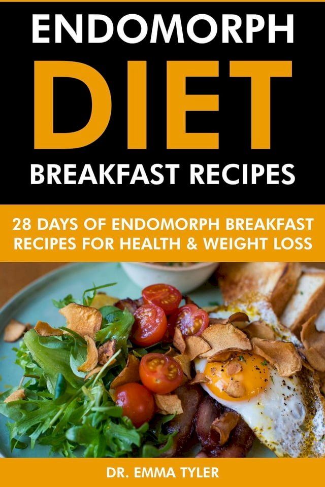  Endomorph Diet Breakfast Recipes: 28 Days of Endomorph Breakfast Recipes for Health & Weight Loss.(Kobo/電子書)