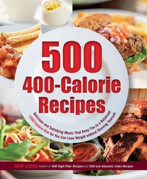 500 400-Calorie Recipes: Delicious and Satisfying Meals That Keep You to a Balanced 1200-Calorie Diet So You Can Lose Weight(Kobo/電子書)