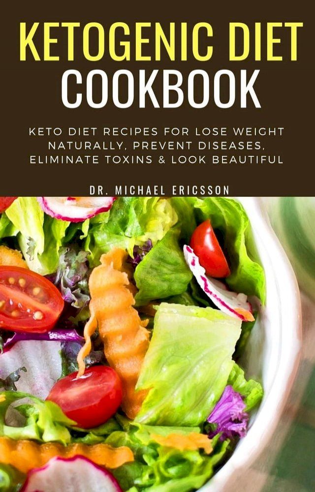  Ketogenic Diet Cookbook: Keto Diet Recipes For Lose Weight Naturally, Prevent Diseases, Eliminate Toxins & Look Beautiful(Kobo/電子書)