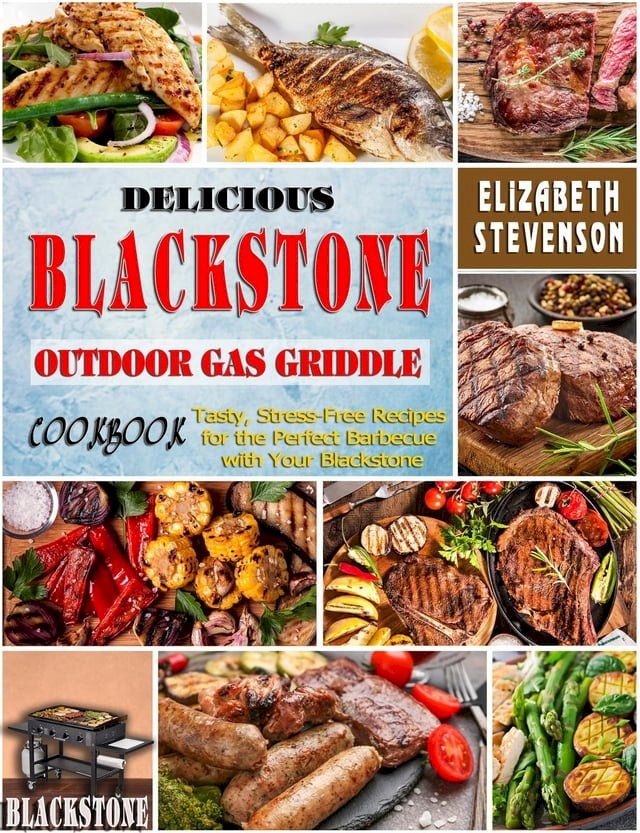  Delicious Blackstone Outdoor Gas Griddle Cookbook: Tasty, Stress-Free Recipes for the Perfect Barbecue with Your Blackstone(Kobo/電子書)