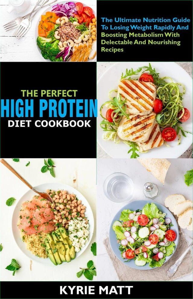  The Perfect High Protein Diet Cookbook:The Ultimate Nutrition Guide To Losing Weight Rapidly And Boosting Metabolism With Delectable And Nourishing Recipes(Kobo/電子書)