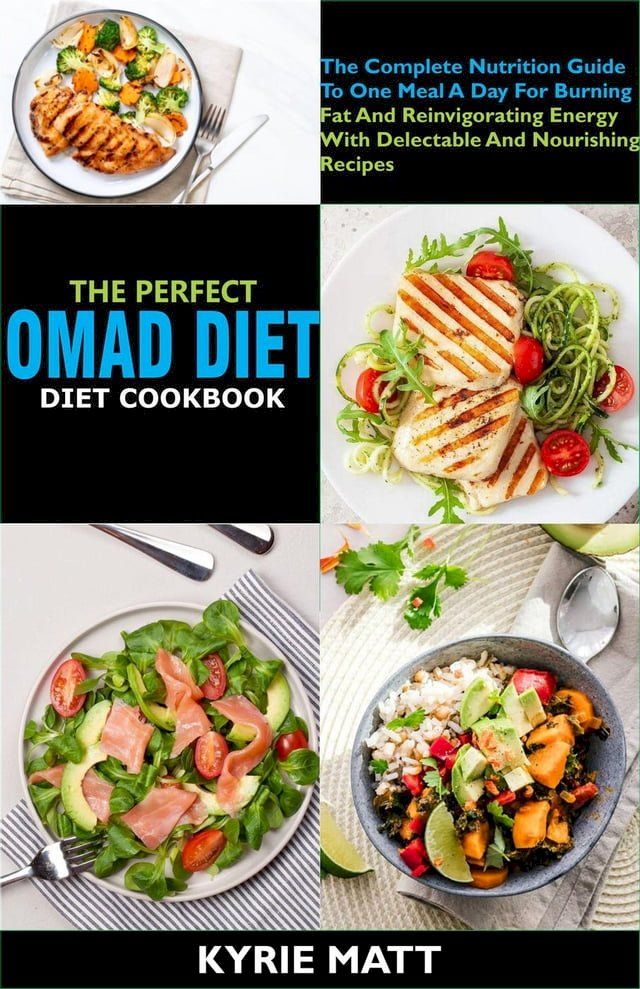  The Perfect Omad Diet Cookbook; The Complete Nutrition Guide To One Meal A Day For Burning Fat And Reinvigorating Energy With Delectable And Nourishing Recipes(Kobo/電子書)