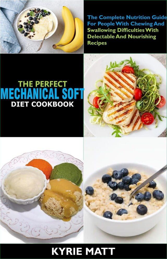  The Perfect Mechanical Soft Diet Cookbook; The Complete Nutrition Guide For People With Chewing And Swallowing Difficulties With Delectable And Nourishing Recipes(Kobo/電子書)