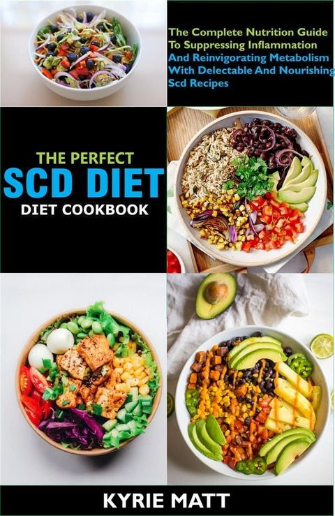 The Perfect Scd Diet Cookbook; The Complete Nutrition Guide To Suppressing Inflammation And Reinvigorating Metabolism With Delectable And Nourishing Scd Recipes(Kobo/電子書)