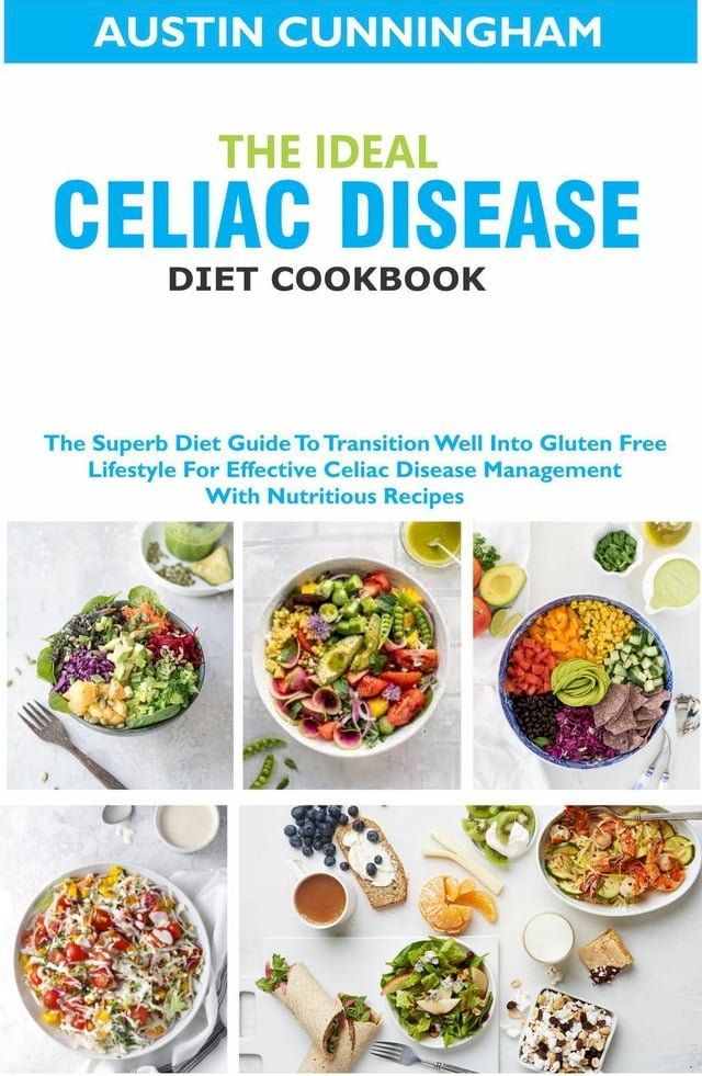  The Ideal Celiac Disease Diet Cookbook; The Superb Diet Guide To Transition Well Into Gluten Free Lifestyle For Effective Celiac Disease Management With Nutritious Recipes(Kobo/電子書)