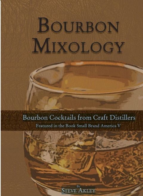 Bourbon Mixology (Bourbon cocktails from the craft distillers featured in the book Small Brand America V)(Kobo/電子書)