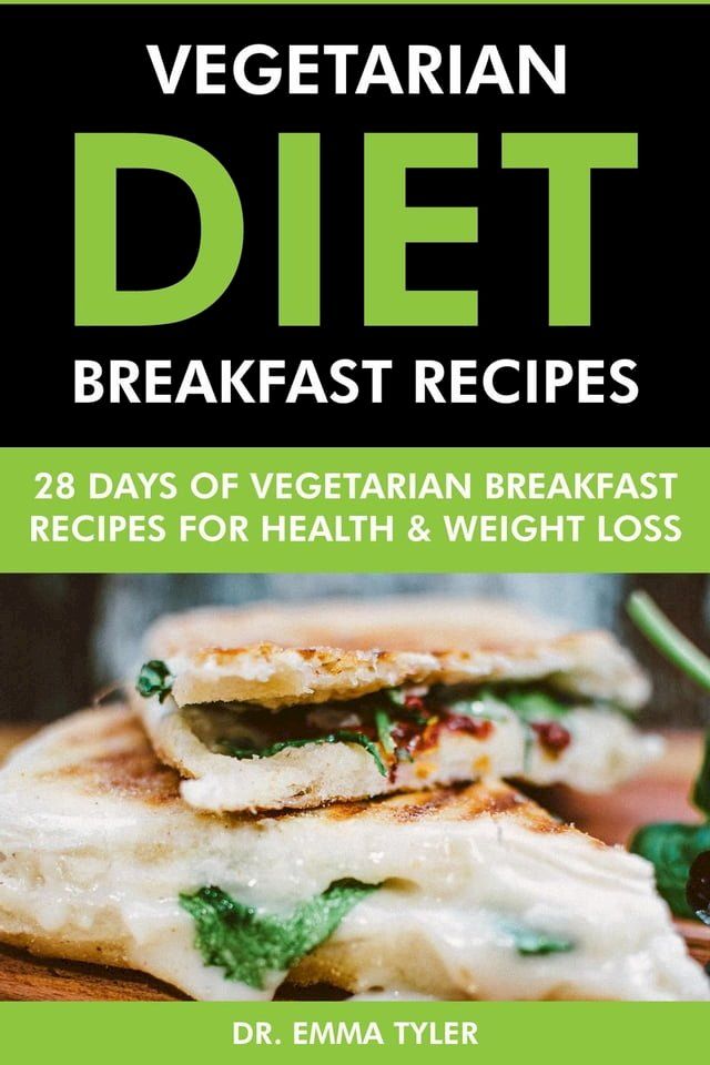  Vegetarian Diet Breakfast Recipes: 28 Days of Vegetarian Breakfast Recipes for Health & Weight Loss.(Kobo/電子書)